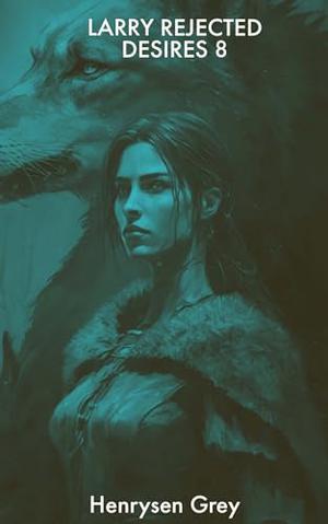 LARRYS REJECTED DAUGHTERS 8: SHIFTER ROMANCE by Henrysen Grey, CUQI AND CO PUBLICATION