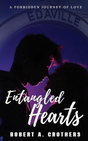 Entangled Hearts: A Forbidden Journey of Love by Robert A. Crothers