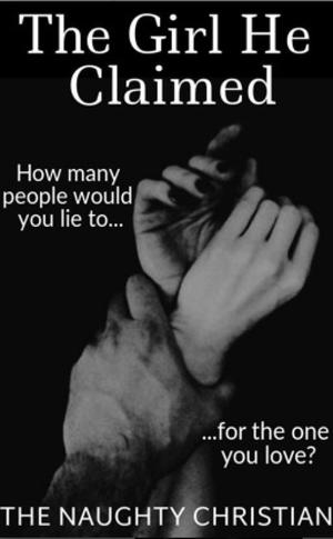 The Girl He Claimed (The Girl He Marked, #2 by Naughty Christian