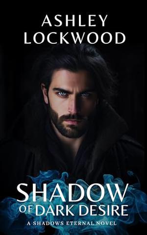 Shadow of Dark Desire by Ashley Lockwood