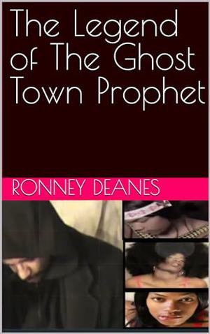 The Legend of The Ghost Town Prophet by Ronney Deanes