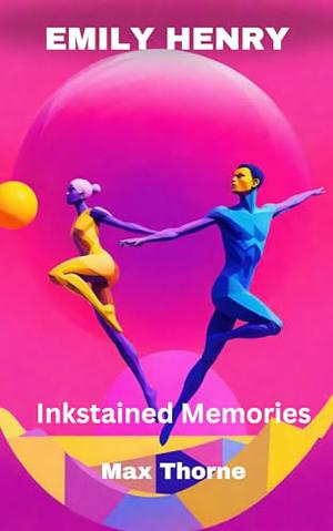 EMILY HENRY : Inkstained Memories by Max Thorne