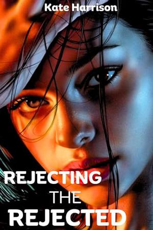 REJECTING THE REJECTED : A Dark Steamy Mate Paranormal Romance by Kate Harrison