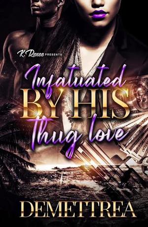Infatuated By His Thug Love by Demettrea