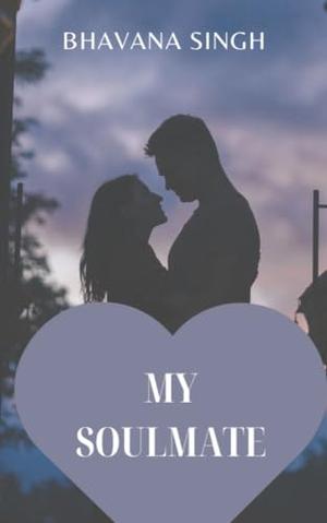 MY SOULMATE by Bhavana Singh