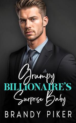 Grumpy Billionaire's Surprise Baby by Brandy Piker