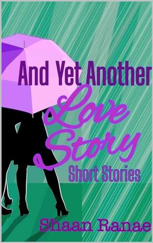 And Yet Another Love Story by Shaan Ranae