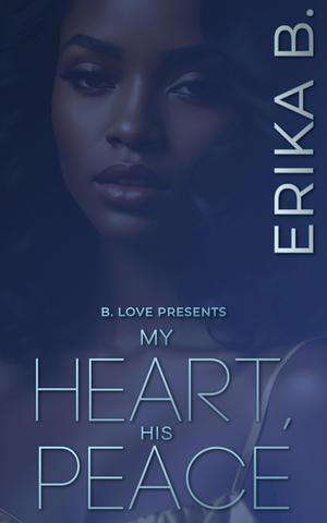 My Heart, His Peace by Erika B.
