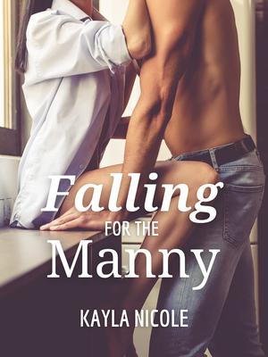 Falling for the Manny by Kayla Nicole, Kayla Grosse, Nicole Reeves