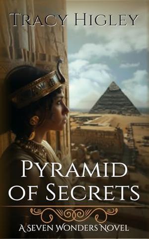 Pyramid of Secrets by Tracy Higley