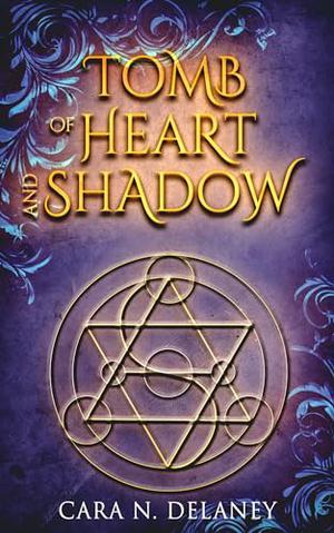 Tomb of Heart and Shadow by Cara N. Delaney