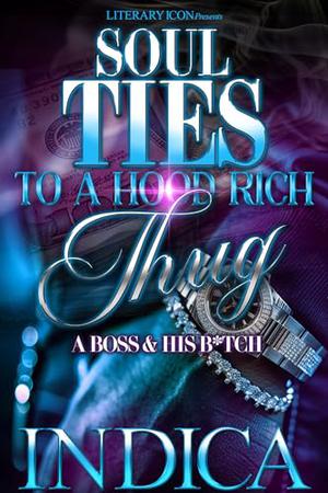 Soul Ties To A Hood Rich Thug: A Boss and His B*tch by indica