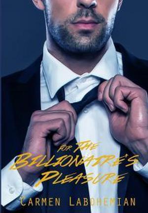 For The Billionaire’s Pleasure by Carmen LaBohemian
