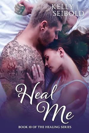 Heal Me by Kelly Seibold