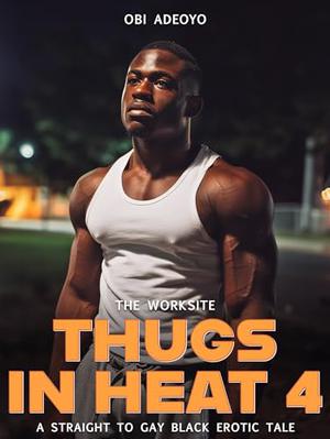 The Worksite: Thugs in heat 4 by Obi Adeoyo