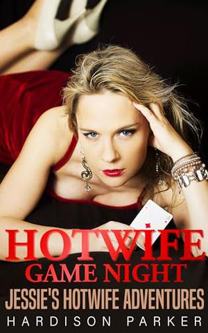 Hotwife Game Night: Jessie's Hotwife Adventures by Hardison Parker