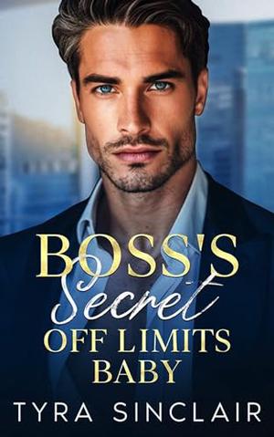 Boss’s Secret Off Limits Baby: An Off Limits Age Gap Romance by Tyra Sinclair
