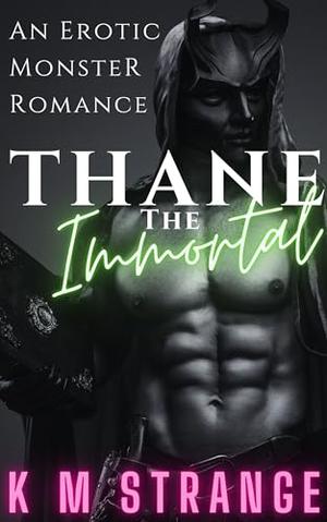Thane The Immortal: An Erotic Gothic Monster Romance by K.M. Strange