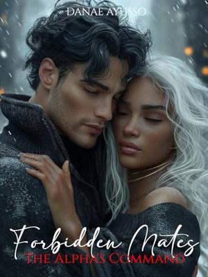 Forbidden Mates: The Alpha's Command by Danae Ayusso