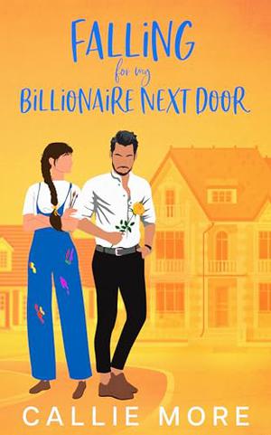 Falling for my Billionaire Next Door: A Small Town Billionaire Sweet Romance by Callie More