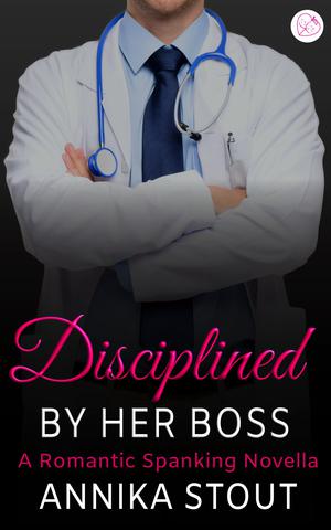 Disciplined By Her Boss : A Romantic Spanking Novella by Annika Stout