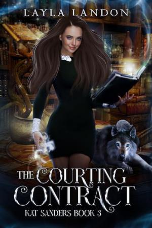 The Courting Contract : Kat Sanders Book 3 by Layla Landon