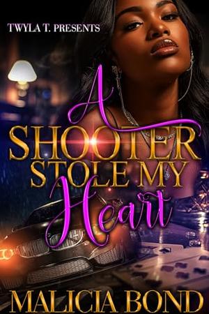 A Shooter Stole My Heart: An Urban Standalone by Malicia Bond