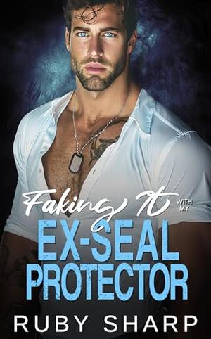 Faking It with my Ex-SEAL Protector by Ruby Sharp