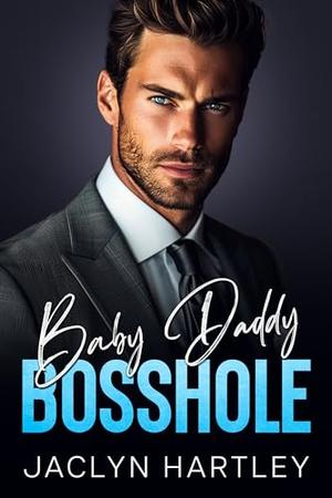Baby Daddy Bosshole: An Enemies to Lovers Fake Fiancé Romance by Jaclyn Hartley