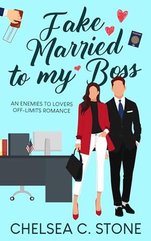 Fake Married to my Boss: An Enemies to Lovers Off-Limits Romance by Chelsea C. Stone