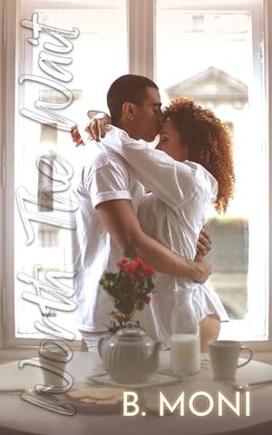 Worth the Wait: A Novella by B. Moni