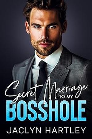 Secret Marriage to My Bosshole by Jaclyn Hartley