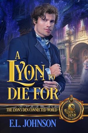 A Lyon to Die For: The Lyon's Den Connected World (The Lyon's Den Connected World) by E.L. Johnson