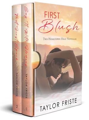 First Blush: Two Hometown Heat Novellas by Taylor Friste