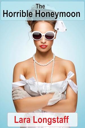 The Horrible Honeymoon: Futa on Female by Lara Longstaff