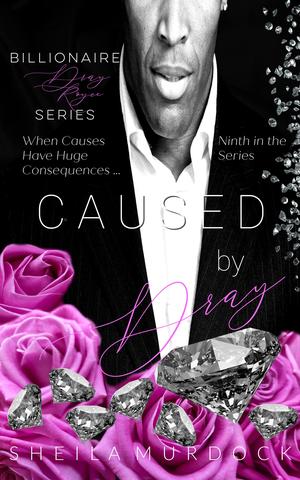 Caused by Dray: African American Billionaire Urban Fiction Romance by Sheila Murdock