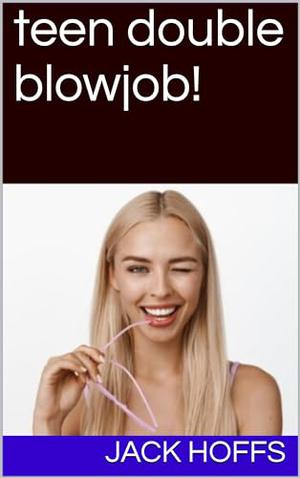 teen double blowjob! by jack hoffs
