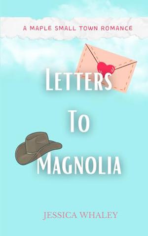 Letters To Magnolia: A Maple Small Town Romance by Jessica Whaley, Stevi Kendrick