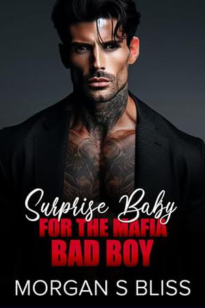 Surprise Baby for the Mafia Bad Boy: An Enemies to Lovers Off Limits Romance by Morgan S Bliss