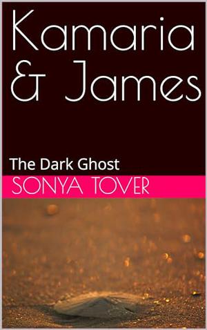 Kamaria & James: The Dark Ghost by Sonya Tover