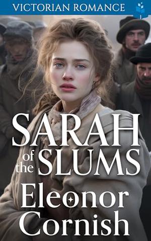 Sarah of the Slums: Victorian Romance by Eleonor Cornish