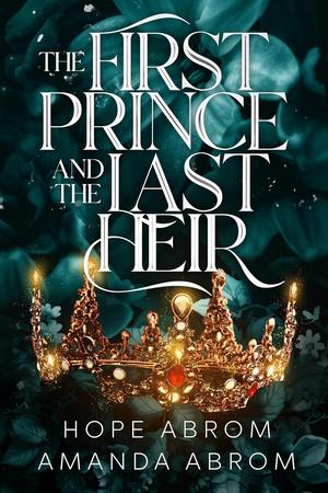 The First Prince and the Last Heir by Hope Abrom, Amanda Abrom