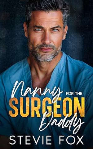Nanny for the Surgeon Daddy: A Single Dad Age Gap Romance by Stevie Fox