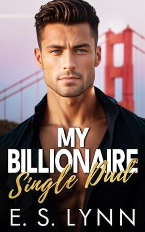 My Billionaire Single Dad: A Brother's Best Friend Enemies to Lovers Romance by E. S. Lynn