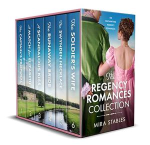 The Regency Romances Collection: six enchanting historical Regency romances by Mira Stables