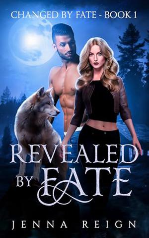 Revealed By Fate: An Opposites Attract Fated Mates Romance by Jenna Reign
