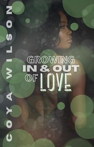 Growing In and Out of Love by Coya Wilson