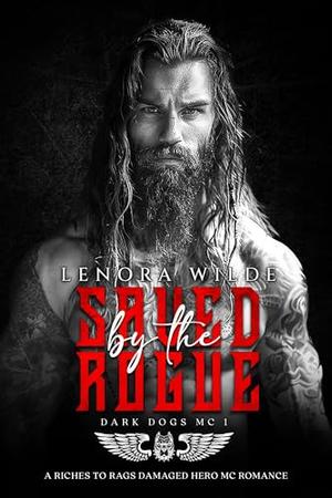 Saved by the Rogue: A riches to rags damaged hero MC romance by Lenora Wilde
