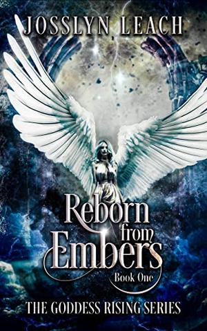 Reborn from Embers by Josslyn Leach