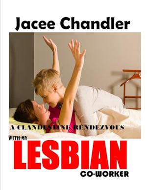 A Clandestine Rendezvous with My Lesbian Co-worker: A Secret FF after work encounter by Jacee Chandler